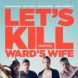 Let's Kill Ward's Wife